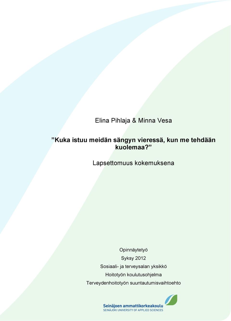 Lapsettomuus kokemuksena Opinnäytetyö Syksy 2012 Sosiaali-