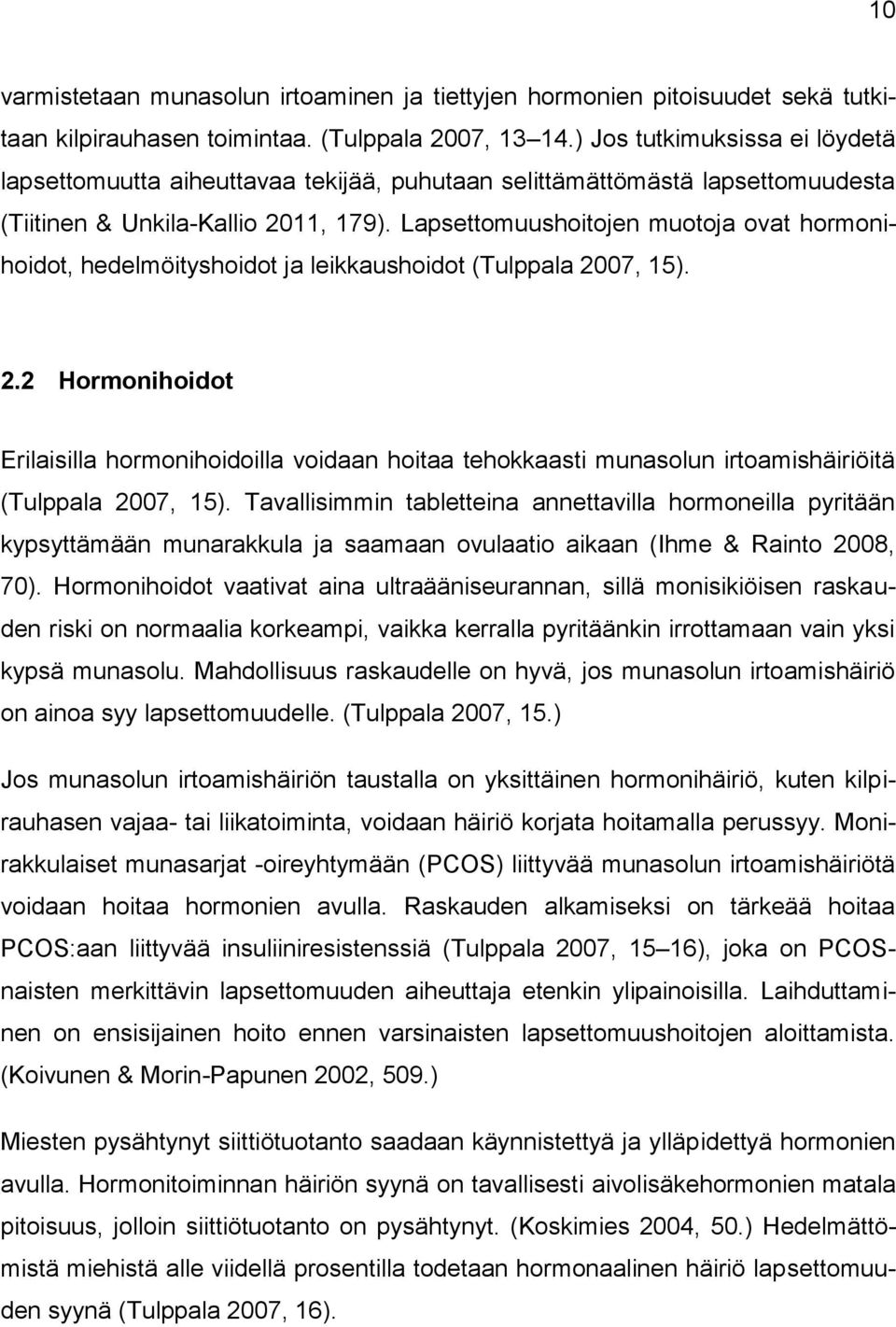 Lapsettomuushoitojen muotoja ovat hormonihoidot, hedelmöityshoidot ja leikkaushoidot (Tulppala 20