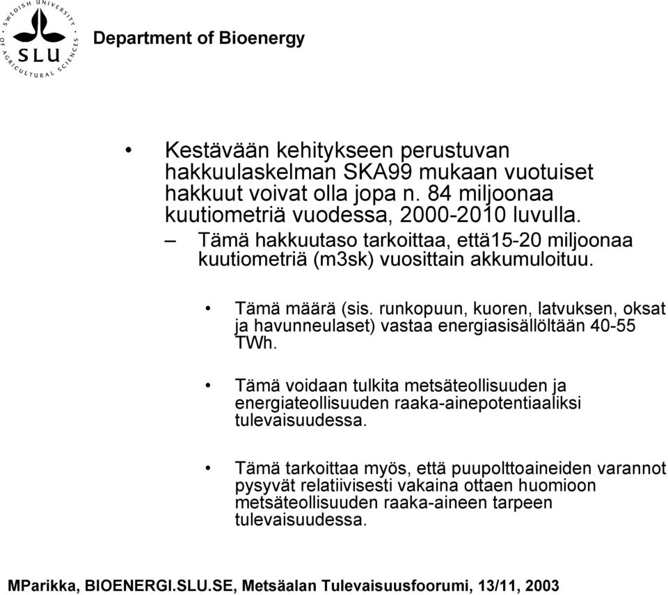 runkopuun, kuoren, latvuksen, oksat ja havunneulaset) vastaa energiasisällöltään 40-55 TWh.