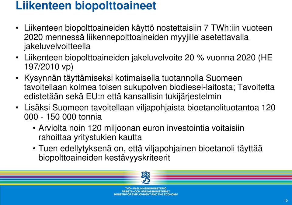 biodiesel-laitosta; Tavoitetta edistetään sekä EU:n että kansallisin tukijärjestelmin Lisäksi Suomeen tavoitellaan viljapohjaista bioetanolituotantoa 120 000-150 000 tonnia