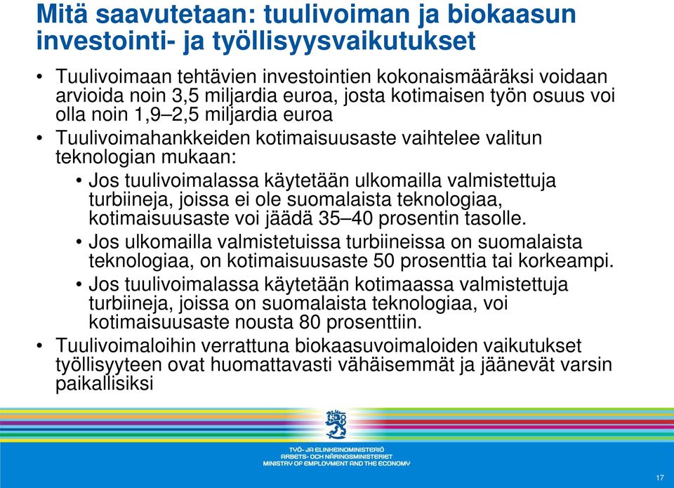 suomalaista teknologiaa, kotimaisuusaste voi jäädä 35 40 prosentin tasolle. Jos ulkomailla valmistetuissa turbiineissa on suomalaista teknologiaa, on kotimaisuusaste 50 prosenttia tai korkeampi.