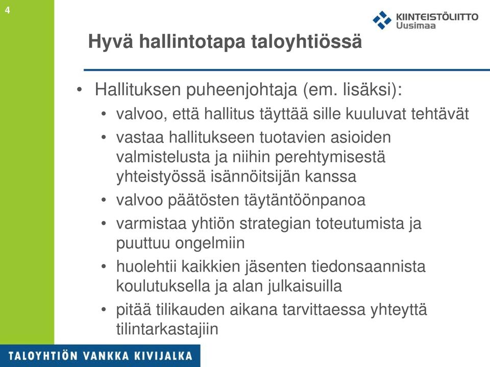 niihin perehtymisestä yhteistyössä isännöitsijän kanssa valvoo päätösten täytäntöönpanoa varmistaa yhtiön strategian