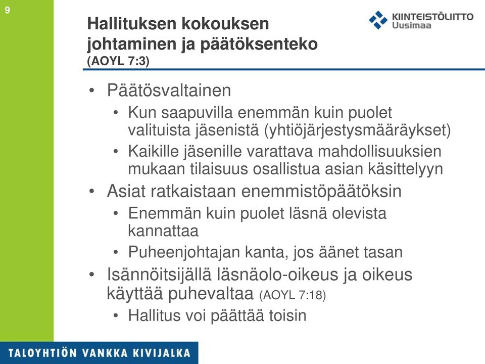 osallistua asian käsittelyyn Asiat ratkaistaan enemmistöpäätöksin Enemmän kuin puolet läsnä olevista kannattaa