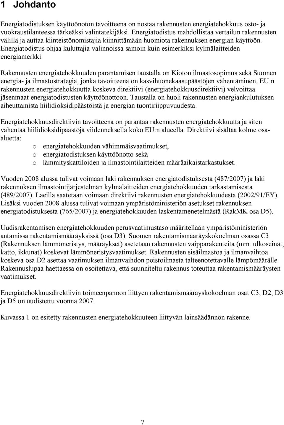 Energiatodistus ohjaa kuluttajia valinnoissa samoin kuin esimerkiksi kylmälaitteiden energiamerkki.