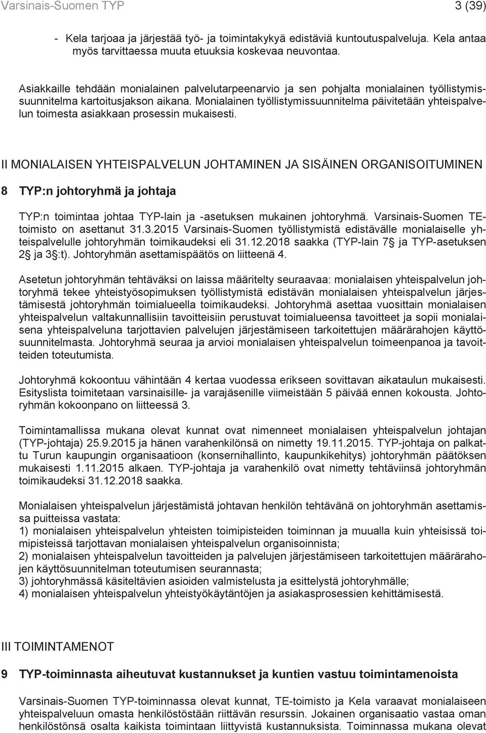 Monialainen työllistymissuunnitelma päivitetään yhteispalvelun toimesta asiakkaan prosessin mukaisesti.