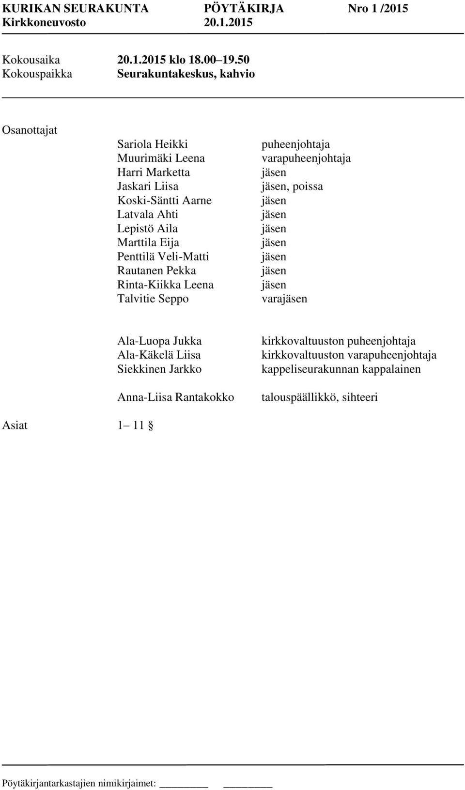 Ahti Lepistö Aila Marttila Eija Penttilä Veli-Matti Rautanen Pekka Rinta-Kiikka Leena Talvitie Seppo puheenjohtaja varapuheenjohtaja, poissa