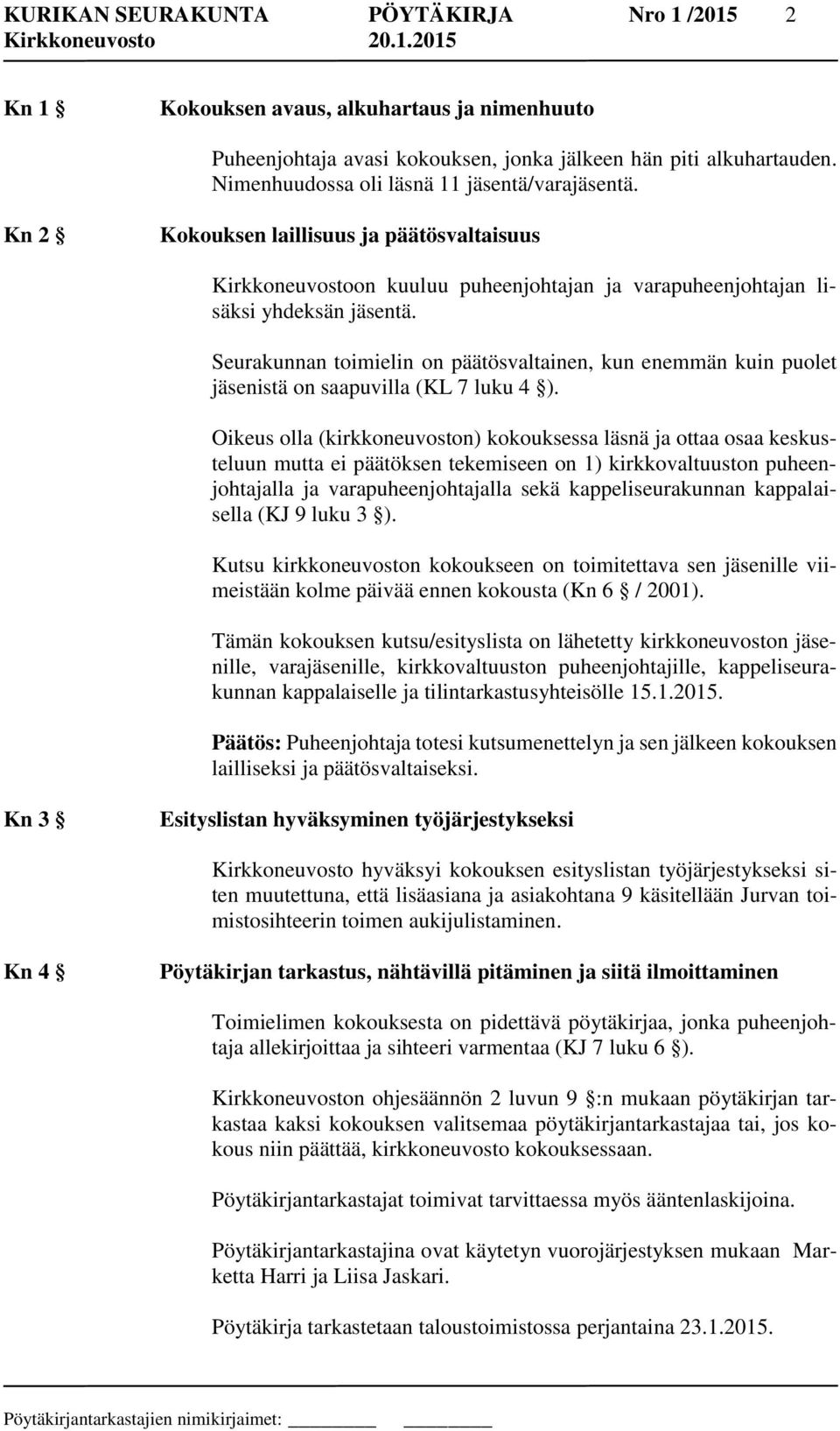 Seurakunnan toimielin on päätösvaltainen, kun enemmän kuin puolet istä on saapuvilla (KL 7 luku 4 ).