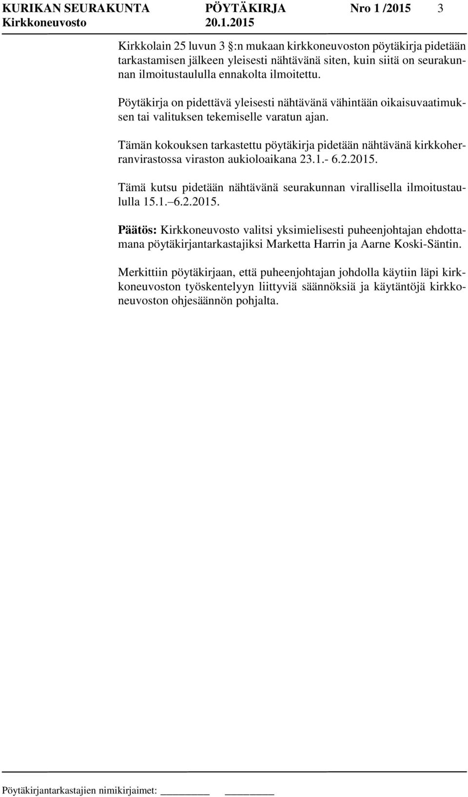 Tämän kokouksen tarkastettu pöytäkirja pidetään nähtävänä kirkkoherranvirastossa viraston aukioloaikana 23.1.- 6.2.2015.