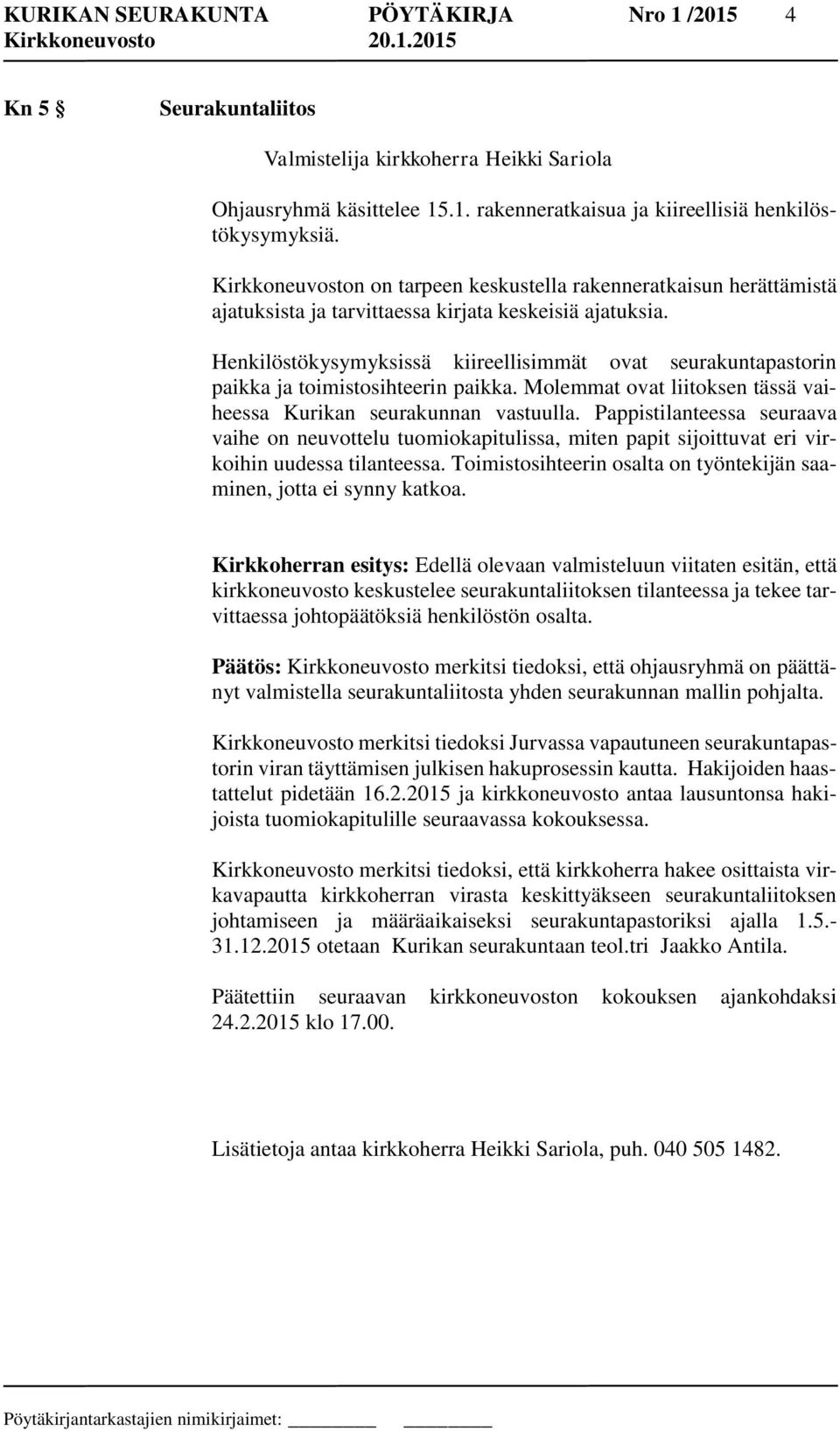 Henkilöstökysymyksissä kiireellisimmät ovat seurakuntapastorin paikka ja toimistosihteerin paikka. Molemmat ovat liitoksen tässä vaiheessa Kurikan seurakunnan vastuulla.