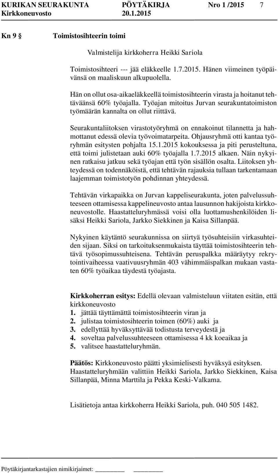Seurakuntaliitoksen virastotyöryhmä on ennakoinut tilannetta ja hahmottanut edessä olevia työvoimatarpeita. Ohjausryhmä otti kantaa työryhmän esitysten pohjalta 15