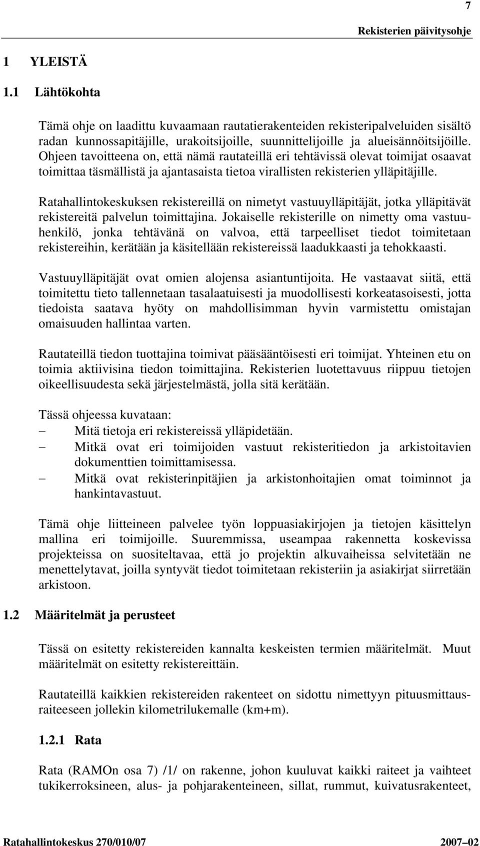 Ratahallintokeskuksen rekistereillä on nimetyt vastuuylläpitäjät, jotka ylläpitävät rekistereitä palvelun toimittajina.