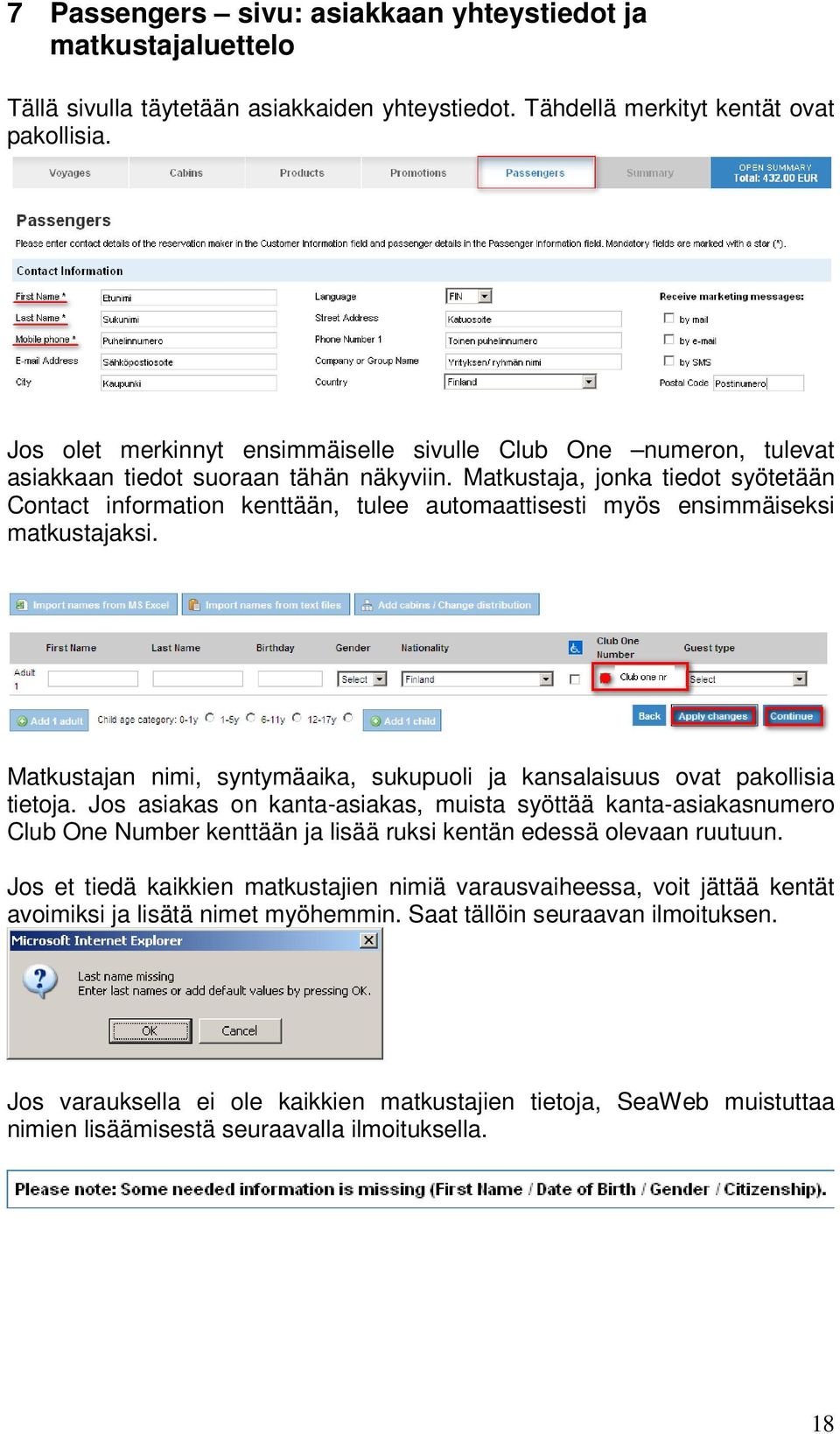 Matkustaja, jonka tiedot syötetään Contact information kenttään, tulee automaattisesti myös ensimmäiseksi matkustajaksi.