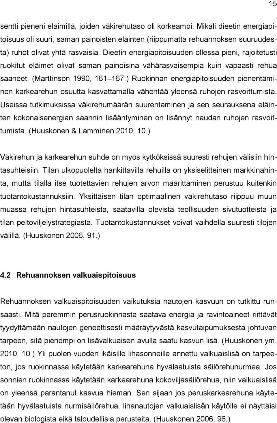 ) Ruokinnan energiapitoisuuden pienentäminen karkearehun osuutta kasvattamalla vähentää yleensä ruhojen rasvoittumista.