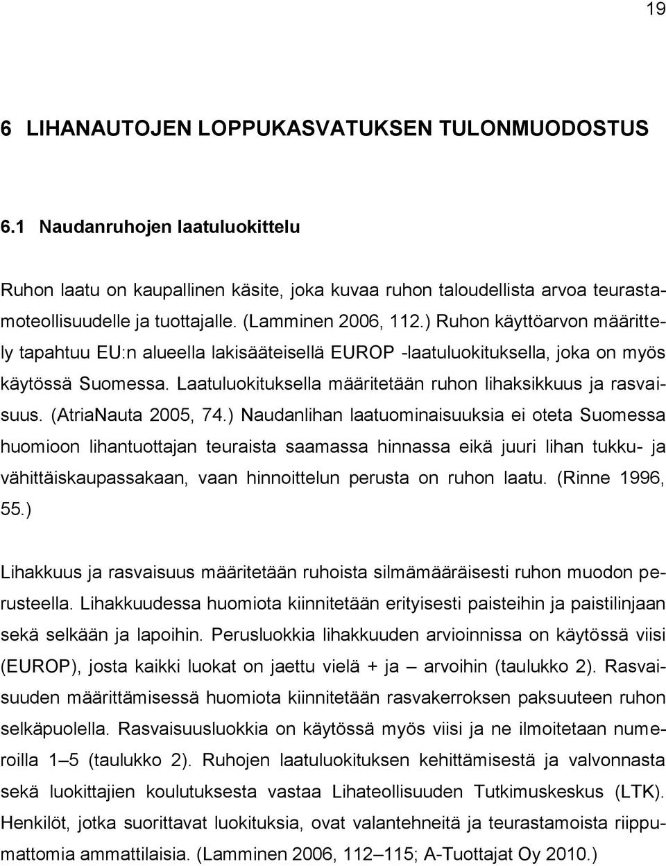 Laatuluokituksella määritetään ruhon lihaksikkuus ja rasvaisuus. (AtriaNauta 2005, 74.