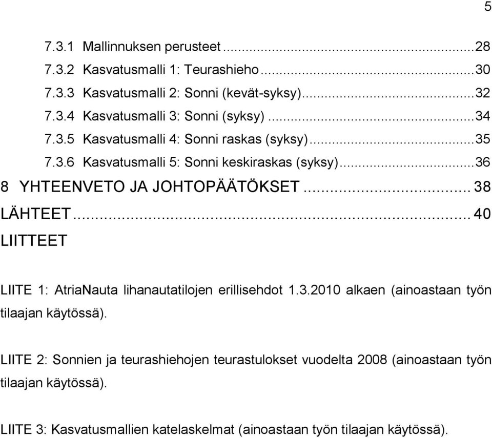 .. 40 LIITTEET LIITE 1: AtriaNauta lihanautatilojen erillisehdot 1.3.2010 alkaen (ainoastaan työn tilaajan käytössä).