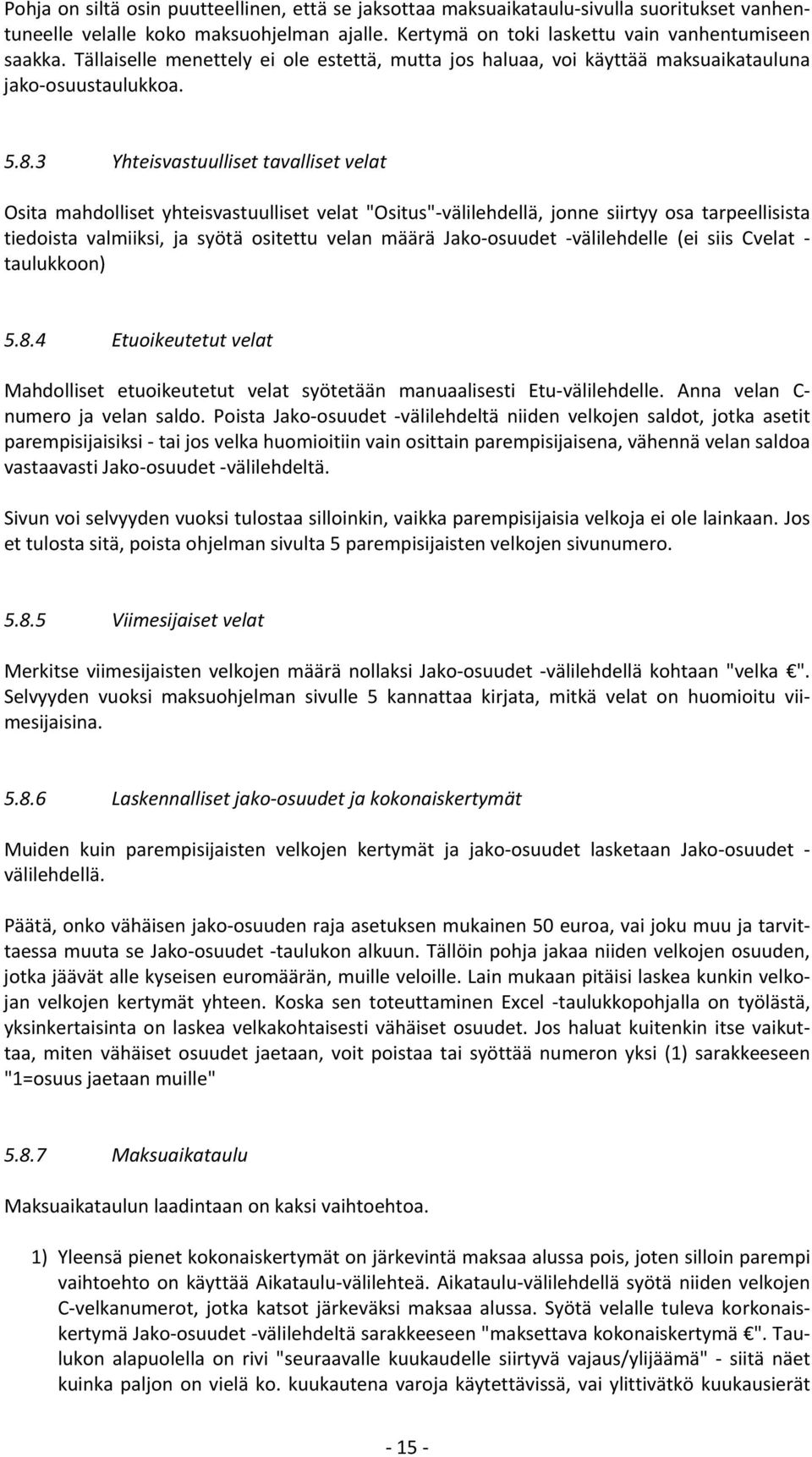 3 Yhteisvastuulliset tavalliset velat Osita mahdolliset yhteisvastuulliset velat "Ositus"-välilehdellä, jonne siirtyy osa tarpeellisista tiedoista valmiiksi, ja syötä ositettu velan määrä