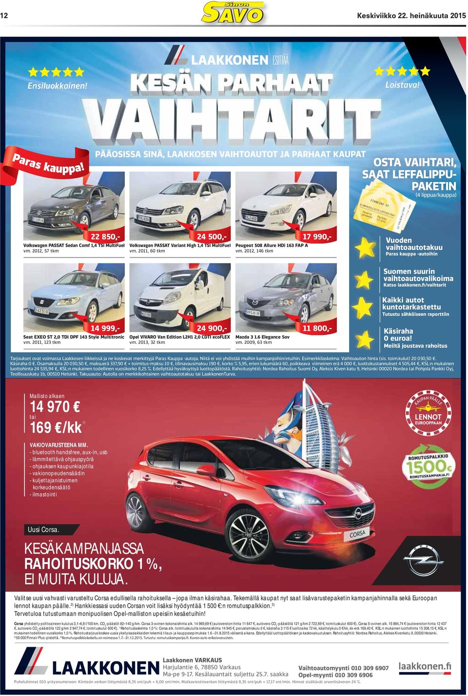 2012, 57 tkm 24 500,- Volkswagen PASSAT Variant High 1,4 TSI MultiFuel vm. 2011, 60 tkm Peugeot 508 Allure HDi 163 FAP A vm.