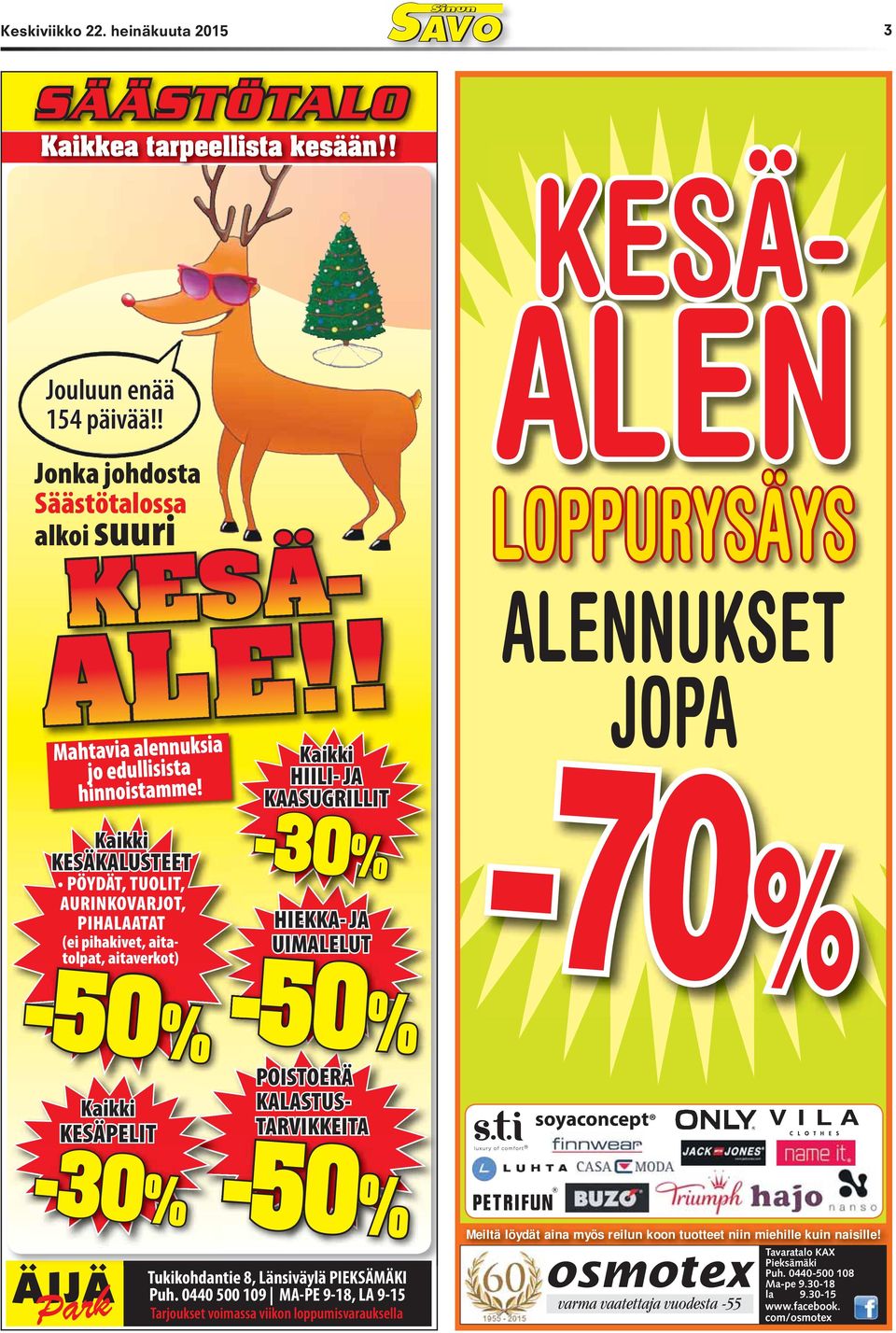 Kaikki KESÄKALUSTEET PIHALAATAT Kaikki HIILI- JA KAASUGRILLIT -30% HIEKKA- JA UIMALELUT ALENNUKSET JOPA 70% -50% -50% Kaikki KESÄPELIT POISTOERÄ KALASTUS- TARVIKKEITA soyaconcept -30%