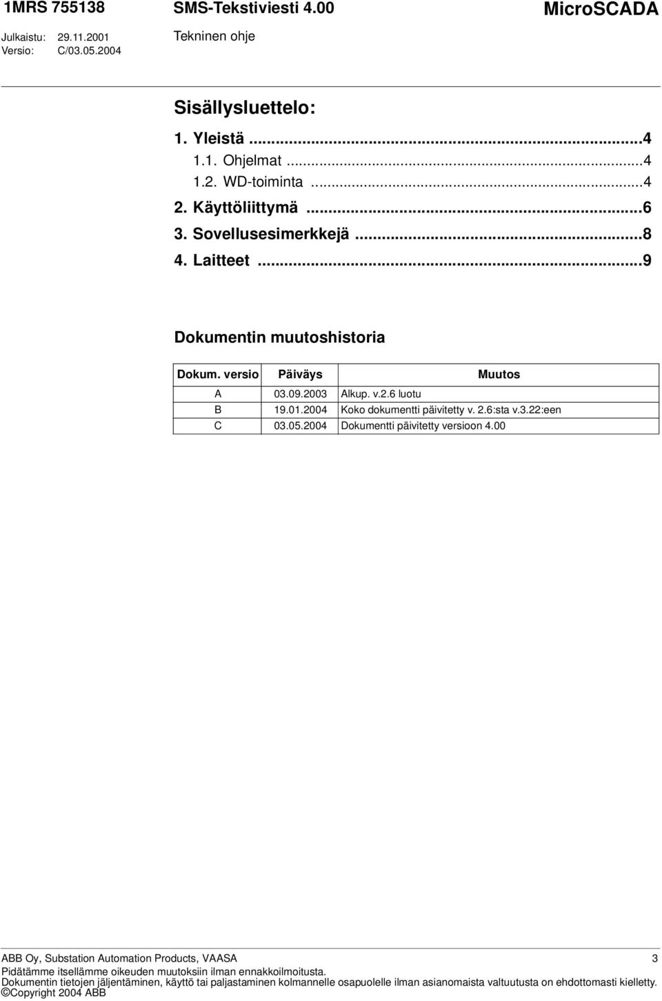 2004 Koko dokumentti päivitetty v. 2.6:sta v.3.22:een C 03.05.2004 Dokumentti päivitetty versioon 4.