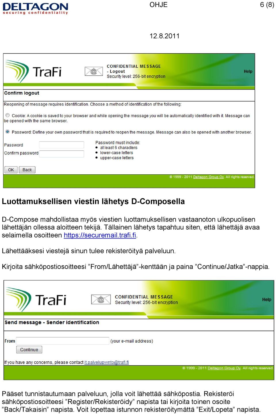 fi. Lähettääksesi viestejä sinun tulee rekisteröityä palveluun. Kirjoita sähköpostiosoitteesi From/Lähettäjä -kenttään ja paina Continue/Jatka -nappia.