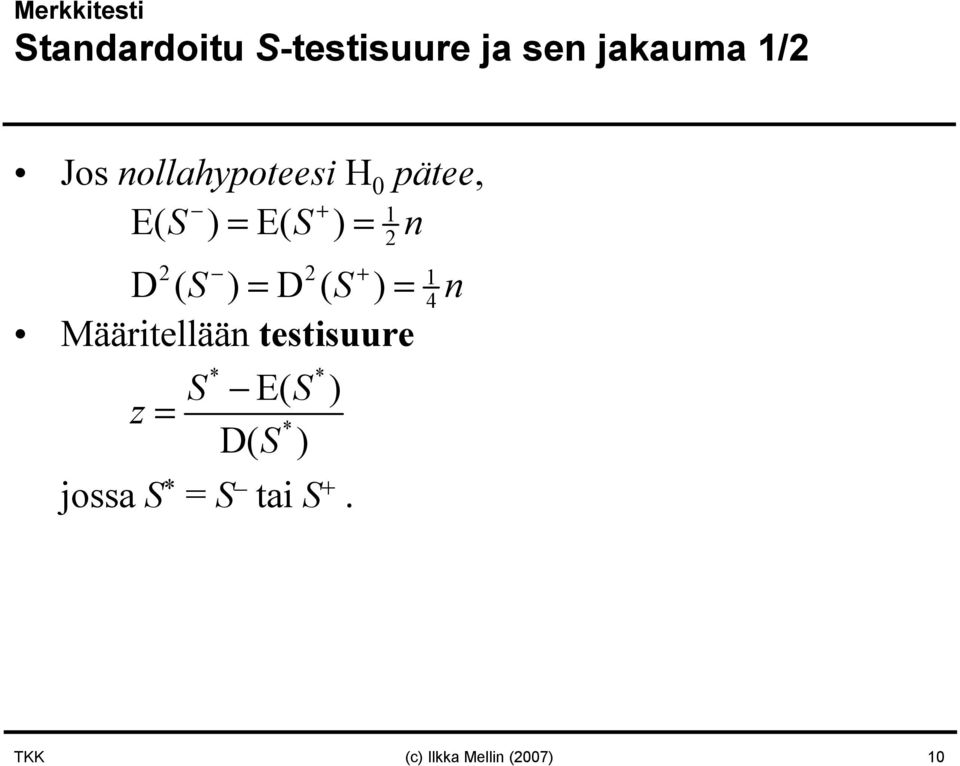 S ) = D( S ) = 4 n Määritellään testisuure z = S E( S ) * * *