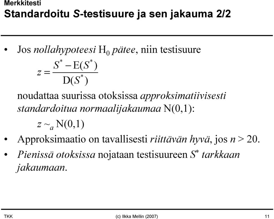 standardoitua normaalijakaumaa N(0,1): z ~ a N(0,1) Approksimaatio on tavallisesti riittävän