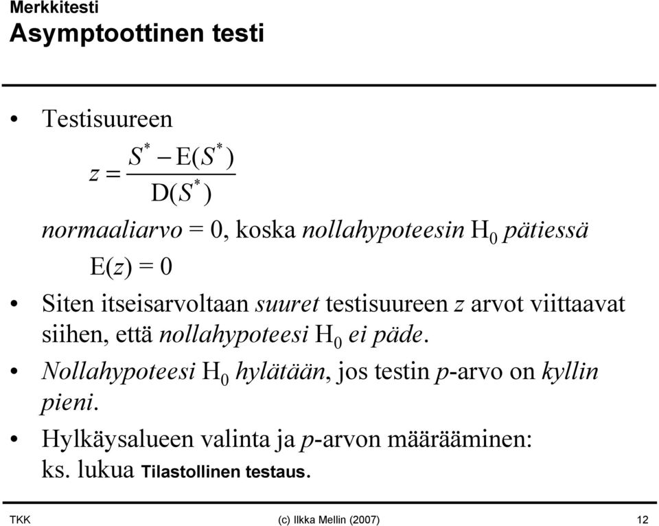 siihen, että nollahypoteesi H 0 ei päde.