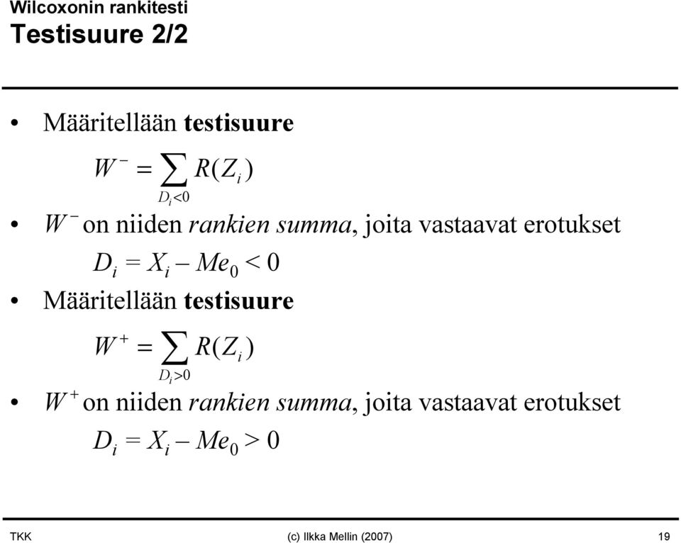 Määritellään testisuure W + i D > 0 i on niiden rankien summa, joita