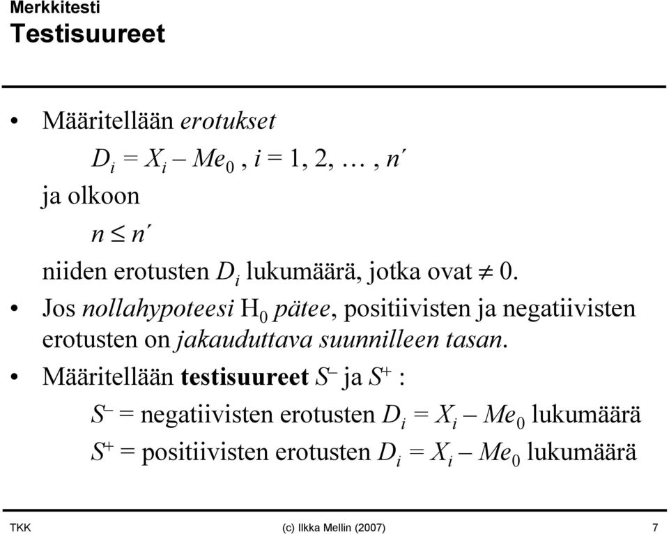 Jos nollahypoteesi H 0 pätee, positiivisten ja negatiivisten erotusten on jakauduttava suunnilleen tasan.