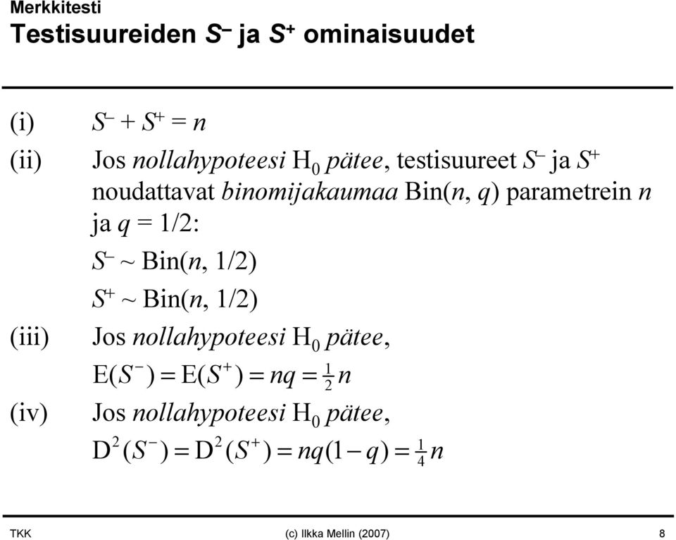 Bin(n, 1/2) S + ~Bin(n, 1/2) (iii) Jos nollahypoteesi H 0 pätee, + 1 E( S ) = E( S ) = nq = 2 n