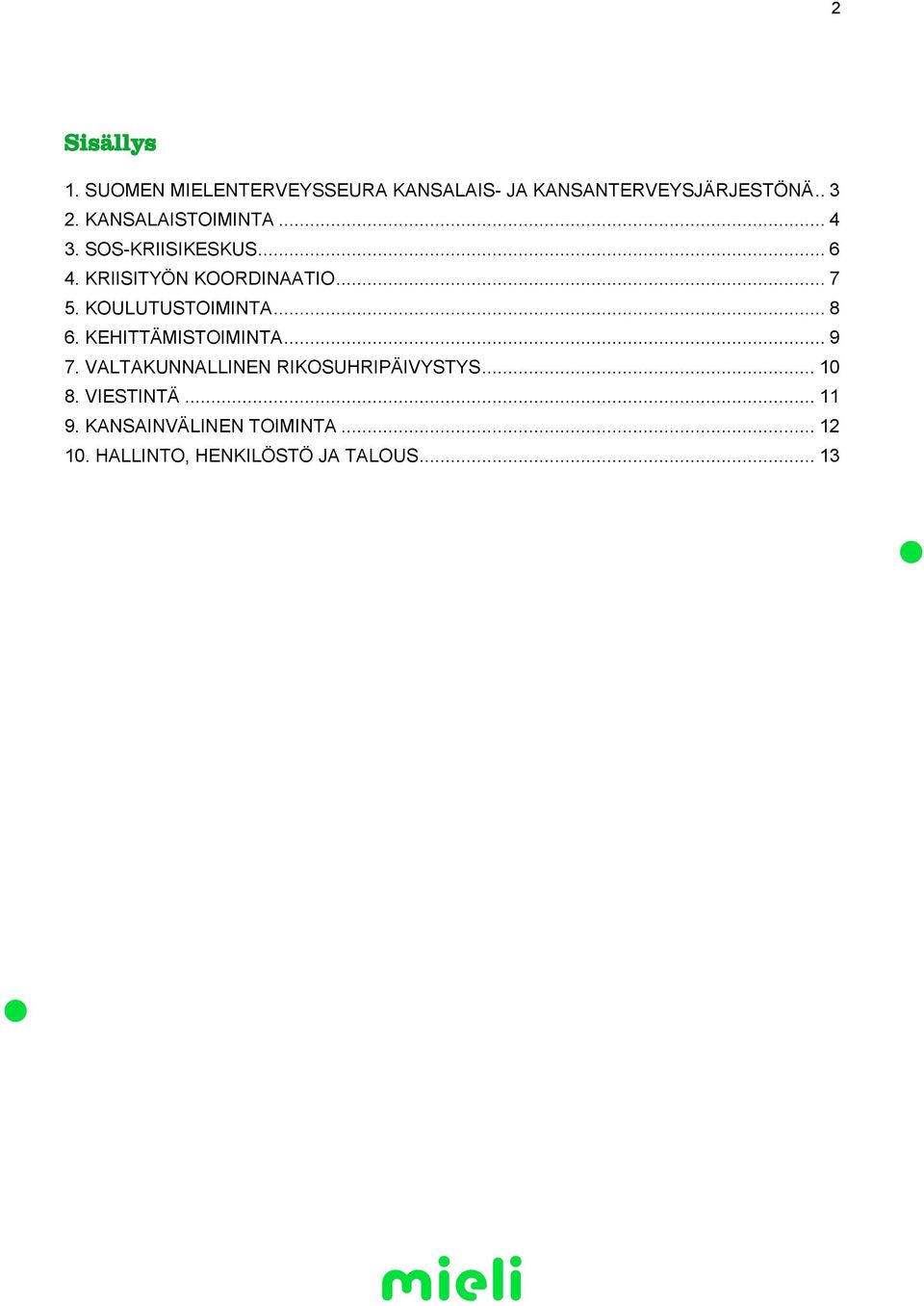 KOULUTUSTOIMINTA... 8 6. KEHITTÄMISTOIMINTA... 9 7. VALTAKUNNALLINEN RIKOSUHRIPÄIVYSTYS.