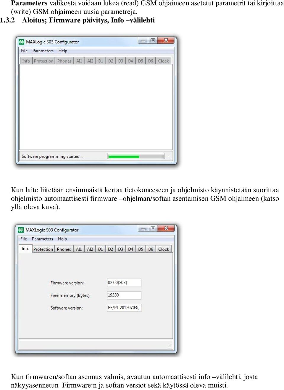 suorittaa ohjelmisto automaattisesti firmware ohjelman/softan asentamisen GSM ohjaimeen (katso yllä oleva kuva).