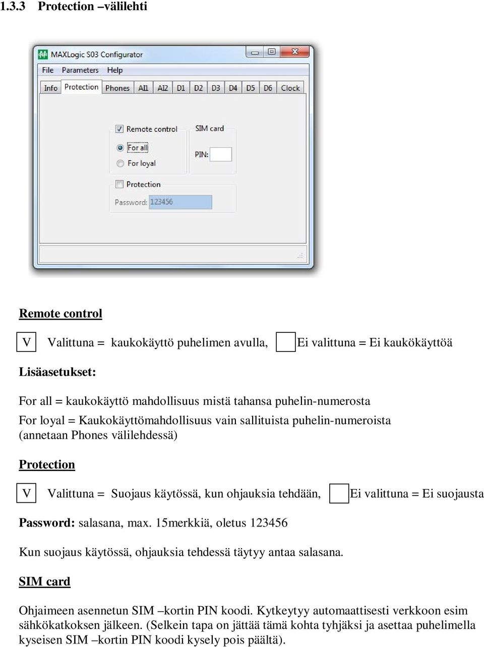 tehdään, Ei valittuna = Ei suojausta Password: salasana, max. 15merkkiä, oletus 123456 Kun suojaus käytössä, ohjauksia tehdessä täytyy antaa salasana.