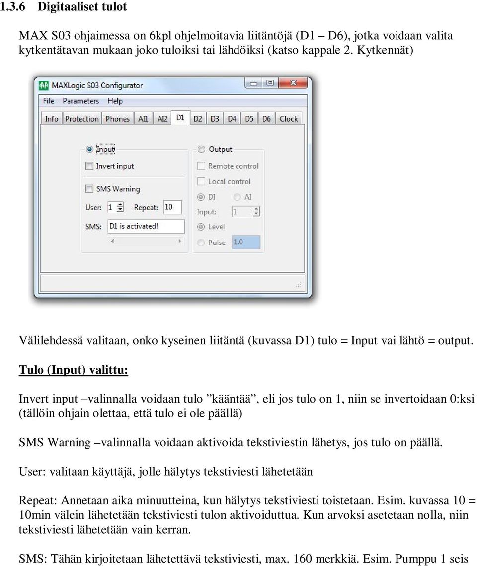 Tulo (Input) valittu: Invert input valinnalla voidaan tulo kääntää, eli jos tulo on 1, niin se invertoidaan 0:ksi (tällöin ohjain olettaa, että tulo ei ole päällä) SMS Warning valinnalla voidaan