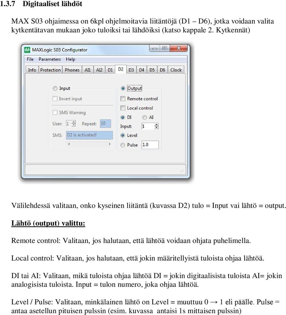 Lähtö (output) valittu: Remote control: Valitaan, jos halutaan, että lähtöä voidaan ohjata puhelimella. Local control: Valitaan, jos halutaan, että jokin määritellyistä tuloista ohjaa lähtöä.