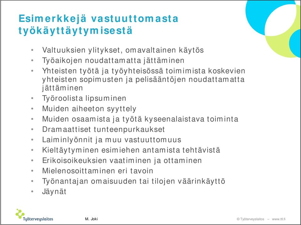 syyttely Muiden osaamista ja työtä kyseenalaistava toiminta Dramaattiset tunteenpurkaukset Laiminlyönnit ja muu vastuuttomuus Kieltäytyminen