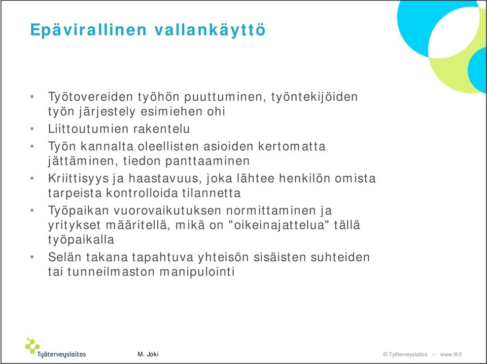 lähtee henkilön omista tarpeista kontrolloida tilannetta Työpaikan vuorovaikutuksen normittaminen ja yritykset määritellä,