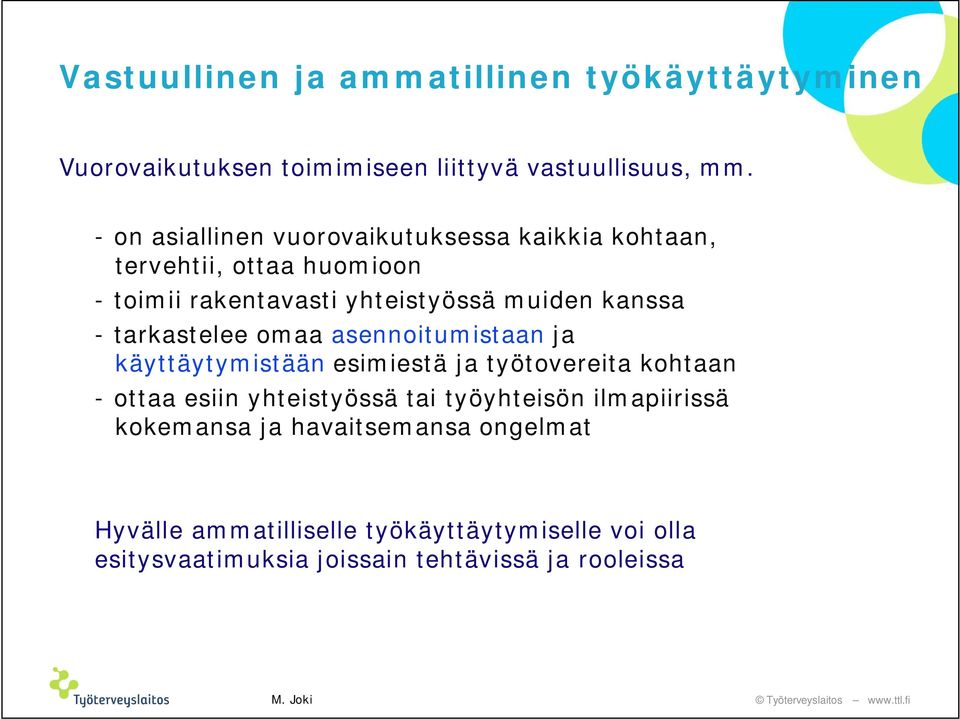 tarkastelee omaa asennoitumistaanja käyttäytymistään esimiestä ja työtovereita kohtaan - ottaa esiin yhteistyössä tai