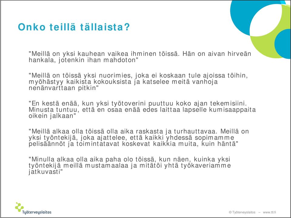 nenänvarttaan pitkin" "En kestä enää, kun yksi työtoverini puuttuu koko ajan tekemisiini.