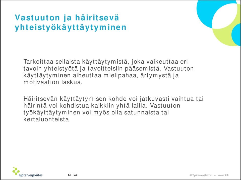 Vastuuton käyttäytyminen aiheuttaa mielipahaa, ärtymystä ja motivaation laskua.