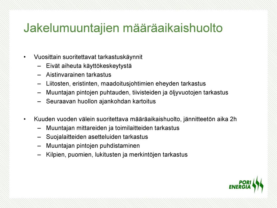 huollon ajankohdan kartoitus Kuuden vuoden välein suoritettava määräaikaishuolto, jännitteetön aika 2h Muuntajan mittareiden ja