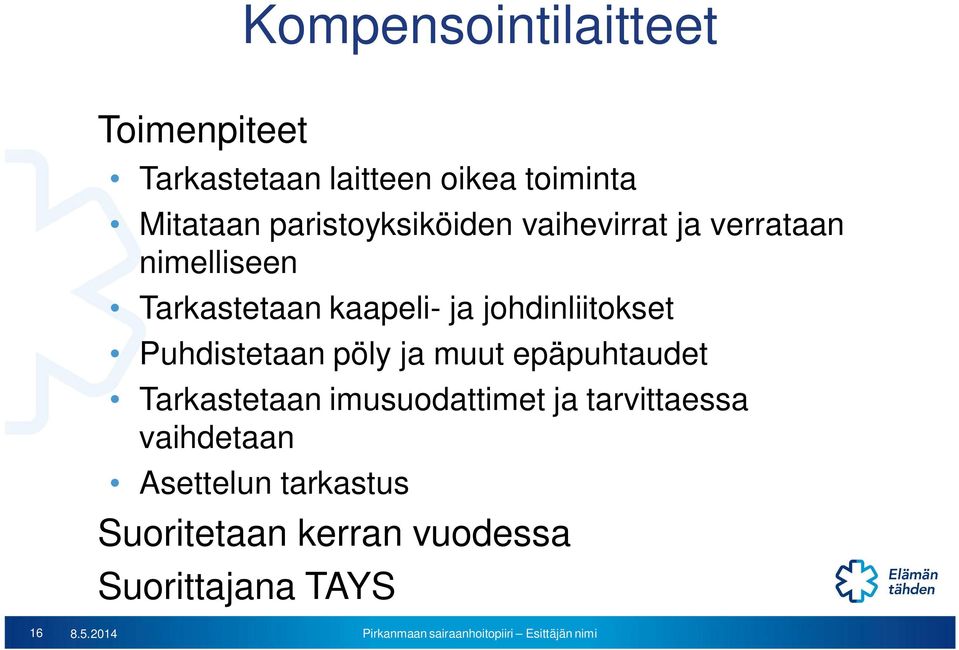 johdinliitokset Puhdistetaan pöly ja muut epäpuhtaudet Tarkastetaan imusuodattimet ja