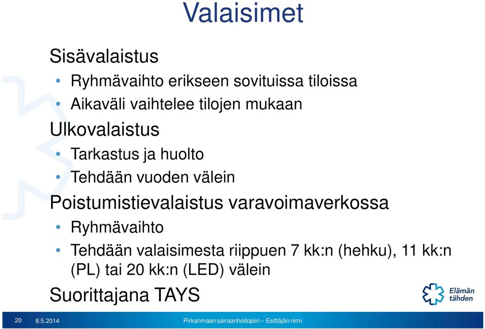 Poistumistievalaistus varavoimaverkossa Ryhmävaihto Tehdään valaisimesta