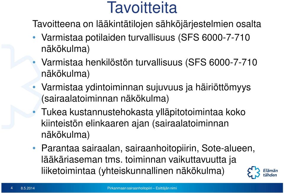 näkökulma) Tukea kustannustehokasta ylläpitotoimintaa koko kiinteistön elinkaaren ajan (sairaalatoiminnan näkökulma) Parantaa