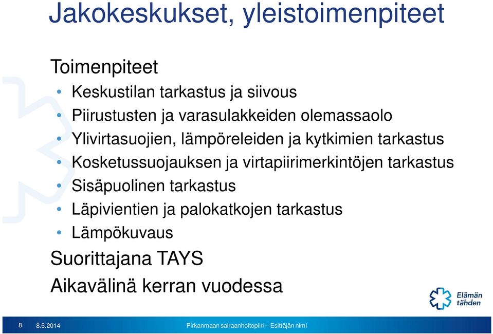 tarkastus Kosketussuojauksen ja virtapiirimerkintöjen tarkastus Sisäpuolinen tarkastus