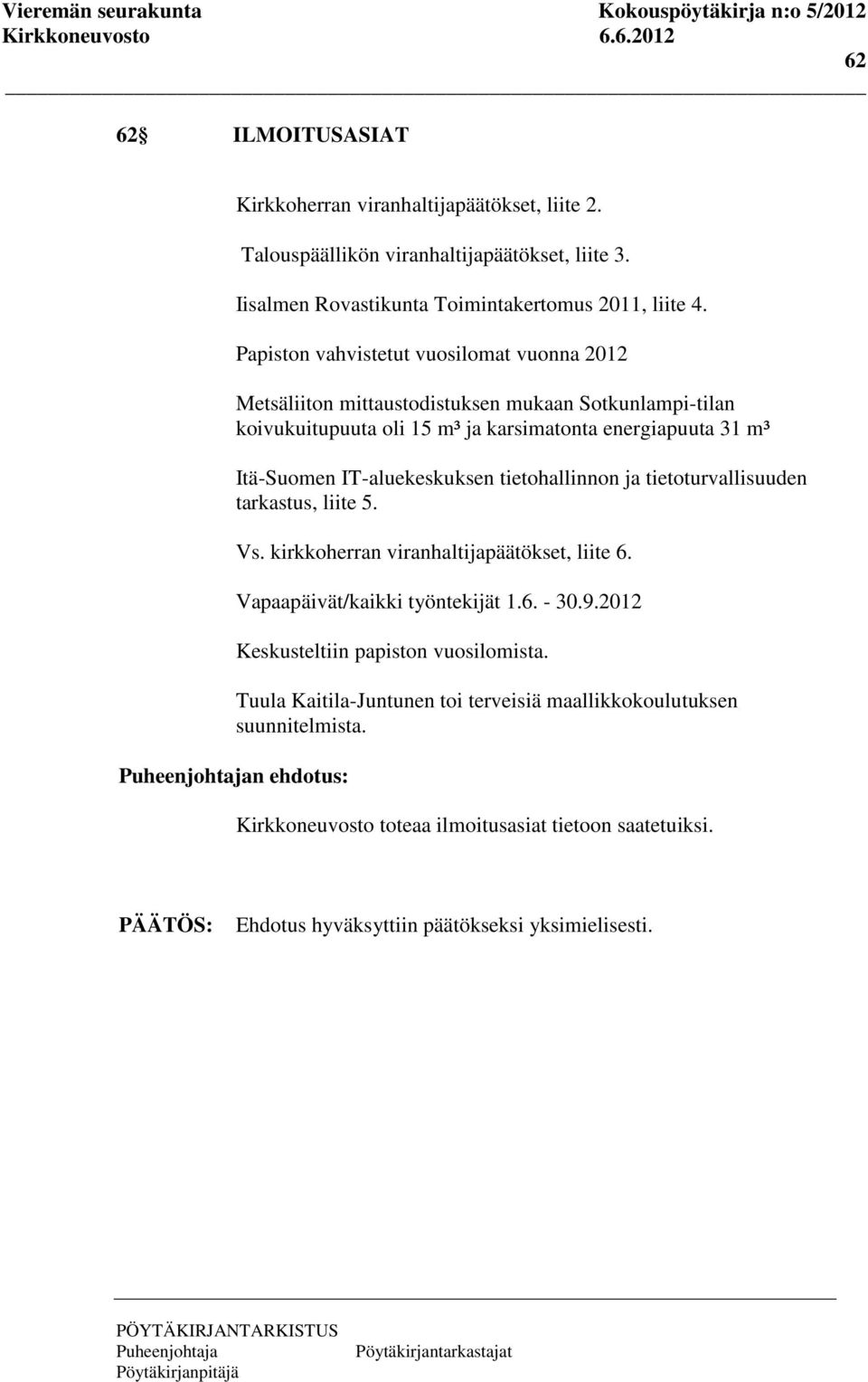 IT-aluekeskuksen tietohallinnon ja tietoturvallisuuden tarkastus, liite 5. Vs. kirkkoherran viranhaltijapäätökset, liite 6. Vapaapäivät/kaikki työntekijät 1.6. - 30.9.