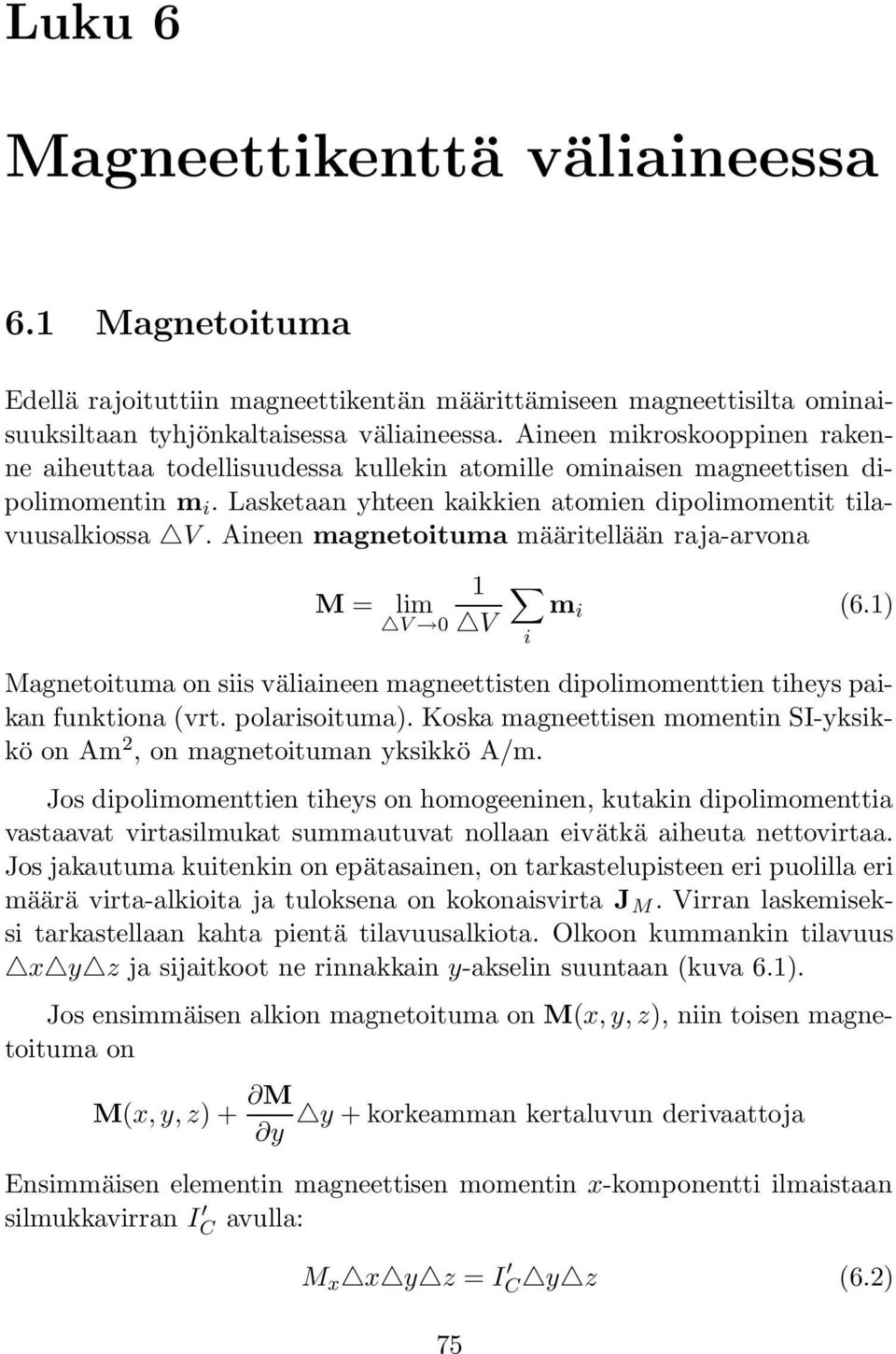 Aineen magnetoituma määritellään raja-arvona M = lim 1 m i (6.1) i Magnetoituma on siis väliaineen magneettisten dipolimomenttien tiheys paikan funktiona (vrt. polarisoituma).