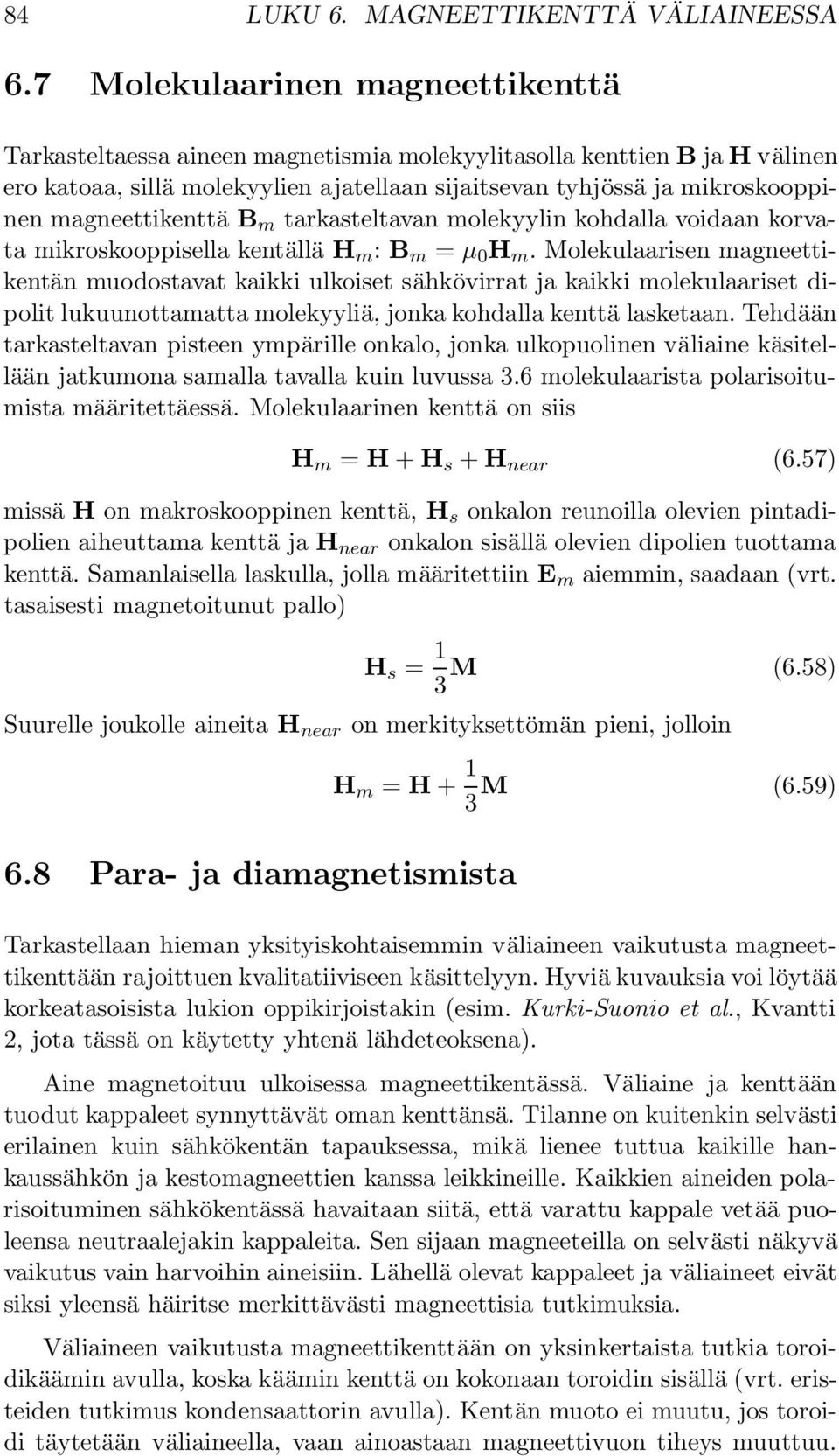 magneettikenttä B m tarkasteltavan molekyylin kohdalla voidaan korvata mikroskooppisella kentällä H m : B m = µ H m.