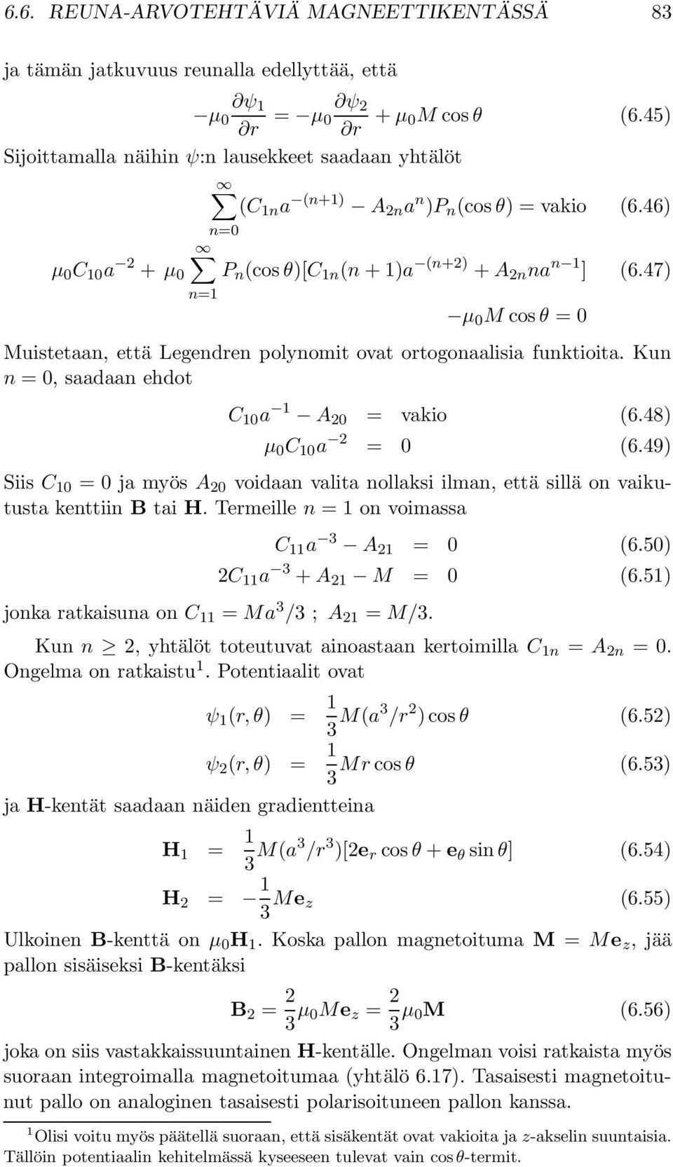 47) n=1 µ M cos θ = Muistetaan, että Legendren polynomit ovat ortogonaalisia funktioita. Kun n =, saadaan ehdot C 1 a 1 A 2 = vakio (6.48) µ C 1 a 2 = (6.