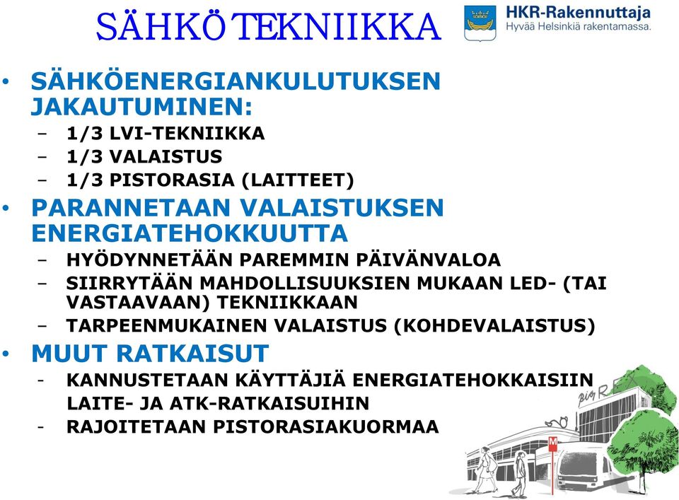 MAHDOLLISUUKSIEN MUKAAN LED- (TAI VASTAAVAAN) TEKNIIKKAAN TARPEENMUKAINEN VALAISTUS (KOHDEVALAISTUS) MUUT